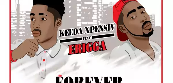 Keeda Xpensiv - Forever ft. Erigga