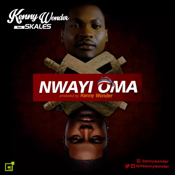 Kenny Wonder - Nwayi Oma ft. Skales