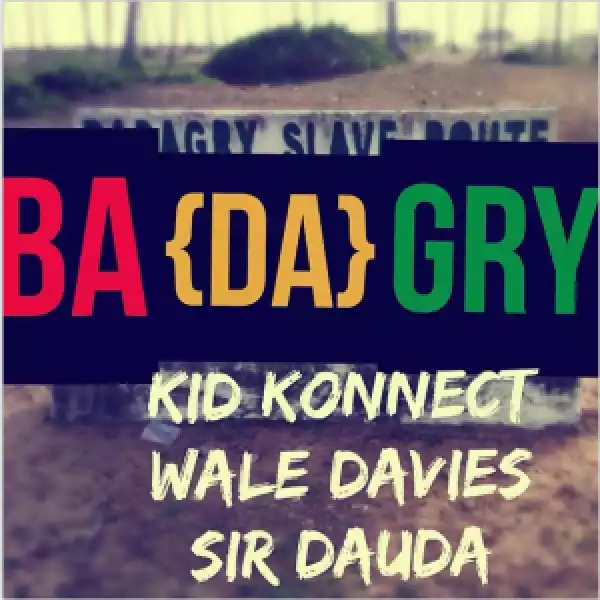 Kid Konnect - Badagry ft Wale Davies , Sir Dauda