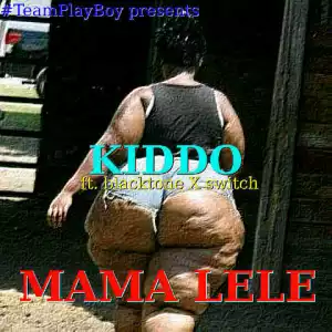 Kiddo - Mama Lele Ft. Blacktone & Switch