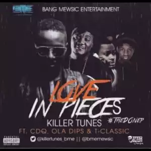 Killertunes - Love In Pieces Ft. CDQ, Ola Dips & T-Classic