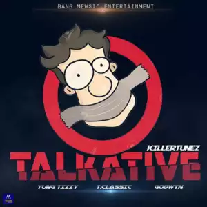 Killertunes - TalkAtive ft. TClassic, Yung Tizzy, Godwyn