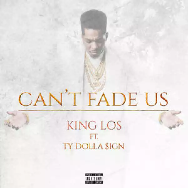 King Los - Can’t Fade Us Ft. Ty Dolla Sign