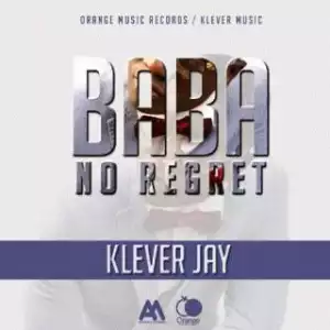 Klever Jay - Baba No Regret