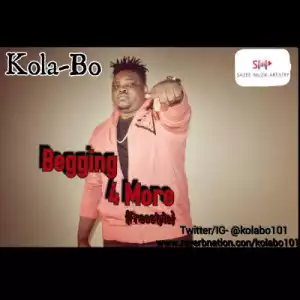Kola Bo - Begging 4 More (Freestyle)