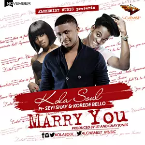 Kola Soul - Marry You ft. Seyi Shay & Korede Bello
