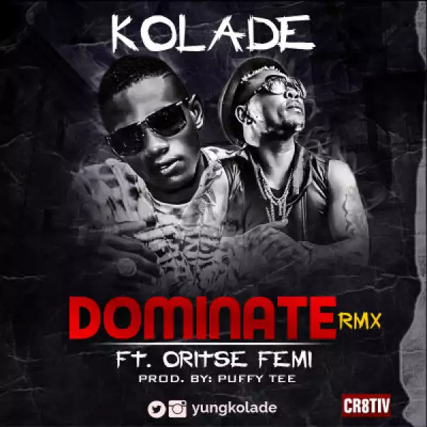 Kolade - Dominate (Remix) ft. Oritse Femi