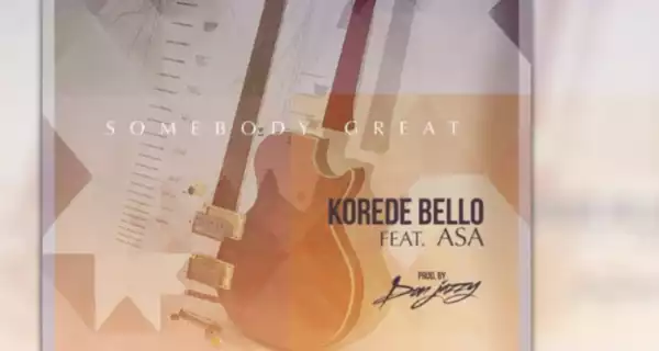 Korede Bello - Somebody Great Ft. ASA