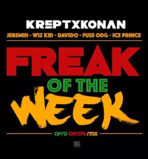 Krept & Konan - Freak Of The Week ft. Davido , Wizkid , Fuse ODG & Ice Prince