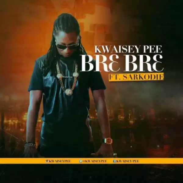 Kwaisey Pee - Br3 Br3 Ft. Sarkodie
