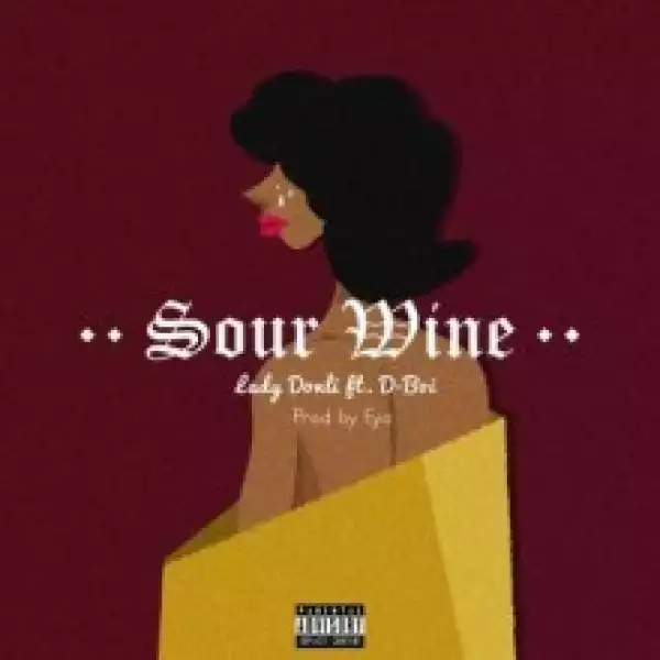 Lady Donli - Sour Wine Ft. D-boi (Prod By Eyo)