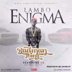 Lambo Enigma - Badmanthing ft. EQ