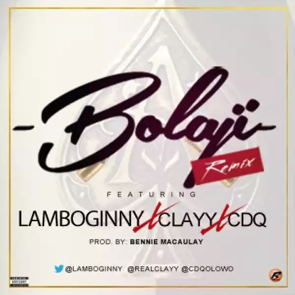 Lamboginny - Bolaji (Remix) Ft. CDQ & Clayy