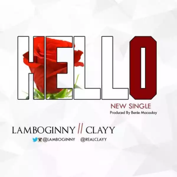 Lamboginny & Clayy - Hello (Prod. By Benie Macaulay)