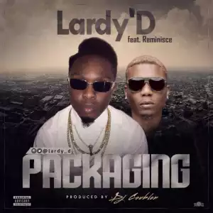 Lardy’D - Packaging Ft. Reminisce