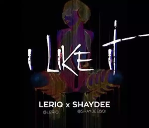 Leriq - I Like It ft. Shaydee