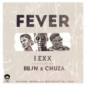 Lexx - Fever Ft. BBJN & Chuza