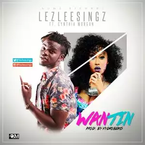 Lezleesingz - Wantin ft. Cynthia Morgan