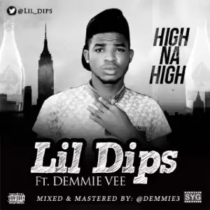 Lil Dips - High Na High Ft. Demmie Vee