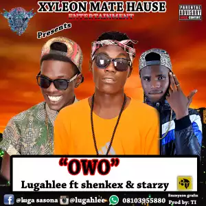 Lugahlee - Owo (ft. Shenkex & Starzy)