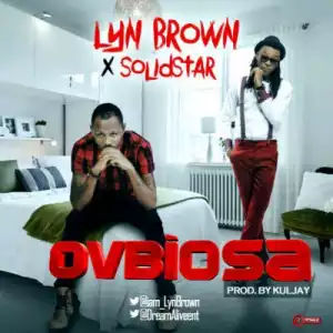 Lyn Brown - Ovbiosa ft. SolidStar (Prod. By Kul Jay)