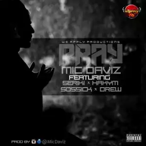 MIC Daviz - Pray ft. Seriki, Hakym, Sossick & Drew