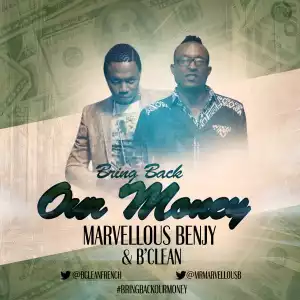 Marvellous Benjy - Bring Back Our Money Ft. B’Clean