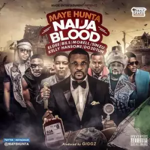 Maye Hunta - Naija Blood ft. Eldee, Bils, Morell, Sinzu, Do2dtun & Kelly Hansome (Prod. By Giggz)