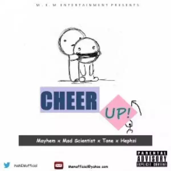 Mayhem - Cheer Up Ft. Mad Scientist, Tone & Hephzi
