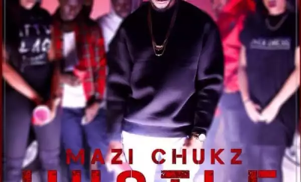 Mazi Chukz - Hustle
