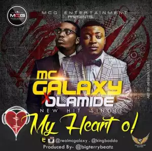 Mc Galaxy - My Heart O! ft Olamide