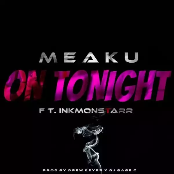 Meaku - On Tonight Ft. Ben J (New Boyz) & InkMonstarr
