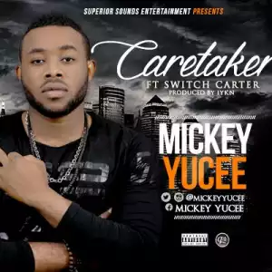 Mickey Yucee - Caretaker ft. Switch Carter