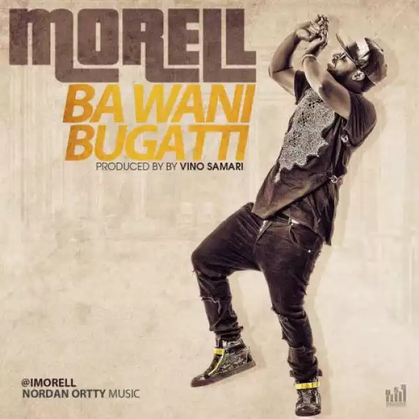 Morell - Ba Wani Bugatti (Prod. by Vino Samari)