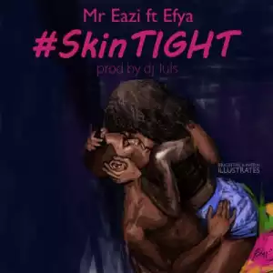 Mr. Eazi - Skin Tight ft. Efya (Prod. By DJ Juls)
