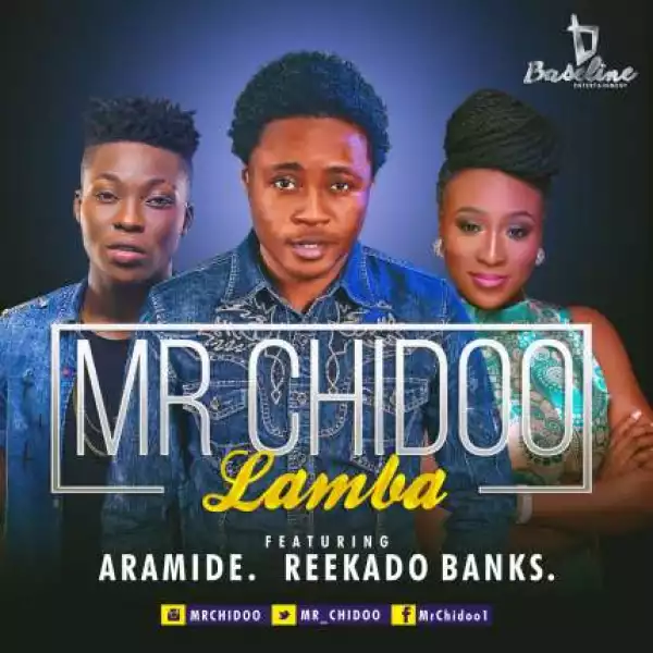 Mr Chidoo - Lamba Ft. Reekado Banks & Aramide