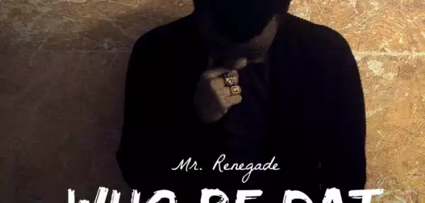 Mr Renegade - Who Be Dat