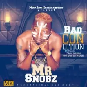 Mr Snobz - Bad Condition (Prod. by Kbeatz)