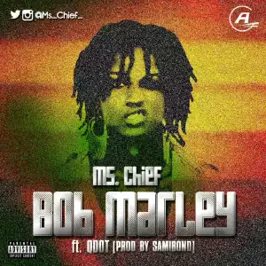 Ms Chief - Bob Marley Ft. Qdot (Prod. by Samibond)