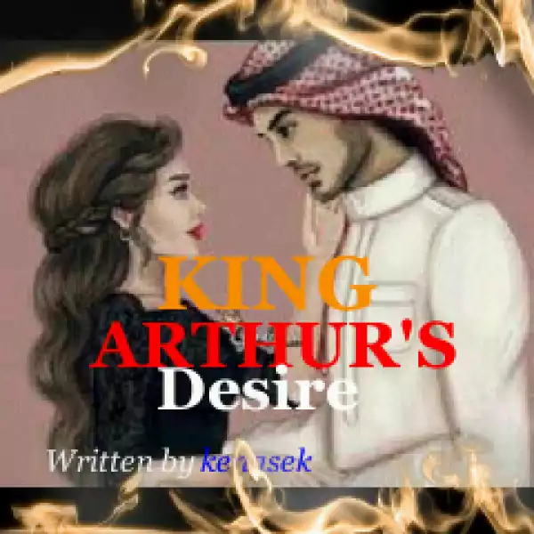 Must Read: King Arthur’s Desire [completed]