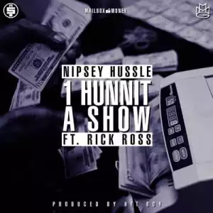 Nipsey Hussle - 1 Hunnit A Show ft Rick Ross