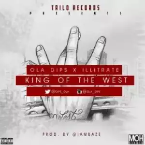 Ola Dips - King of the West Ft. iLLitrate