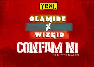 Olamide - Confam Ni ft. Wizkid (Prod by Young John)