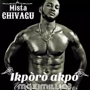 VIDEO: Mista Chivagu – Ikporo Akpo