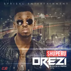 Orezi - Orezi – Shuperu (Prod. by Popito)