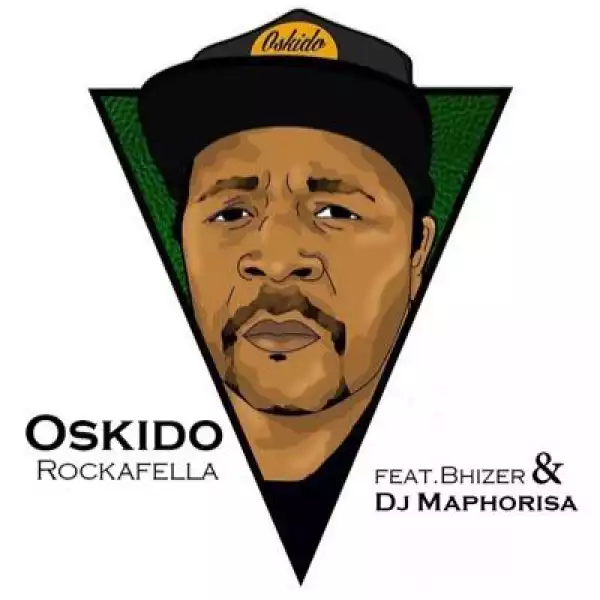 Oskido - Rockafella Ft. DJ Maphorisa & Bhizer