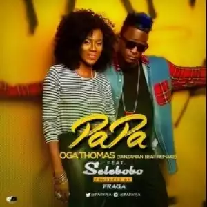 Papa - OgaThomas (Fraga Tanzania Remix) ft. Selebobo