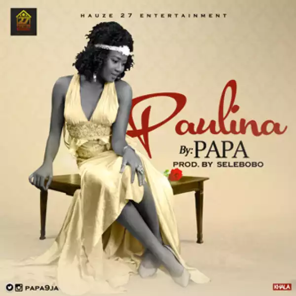 Papa - Paulina (Prod. by Selebobo)