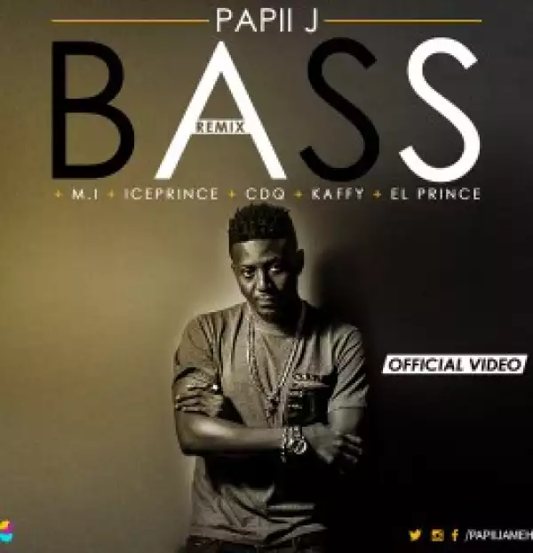 Papii J - Bass (Remix) Ft. Mi Abaga, Kaffy, Ice-Prince, Cdq & El Prince