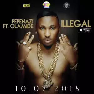 Pepenazi - Illegal ft. Olamide (Prod. By Young John)